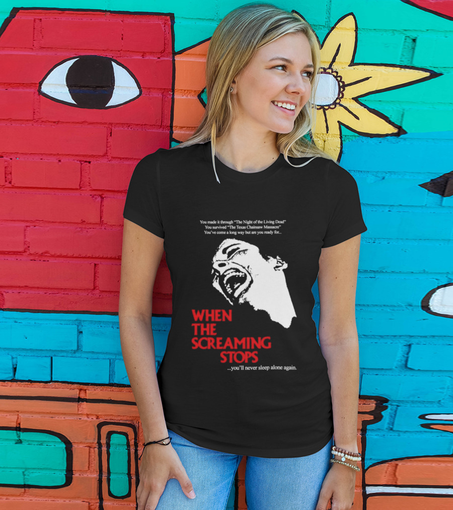 When The Screaming Stops You'll Never Sleep Again Night Of The Living Dead Texas Chainsaw Massacre T-Shirt