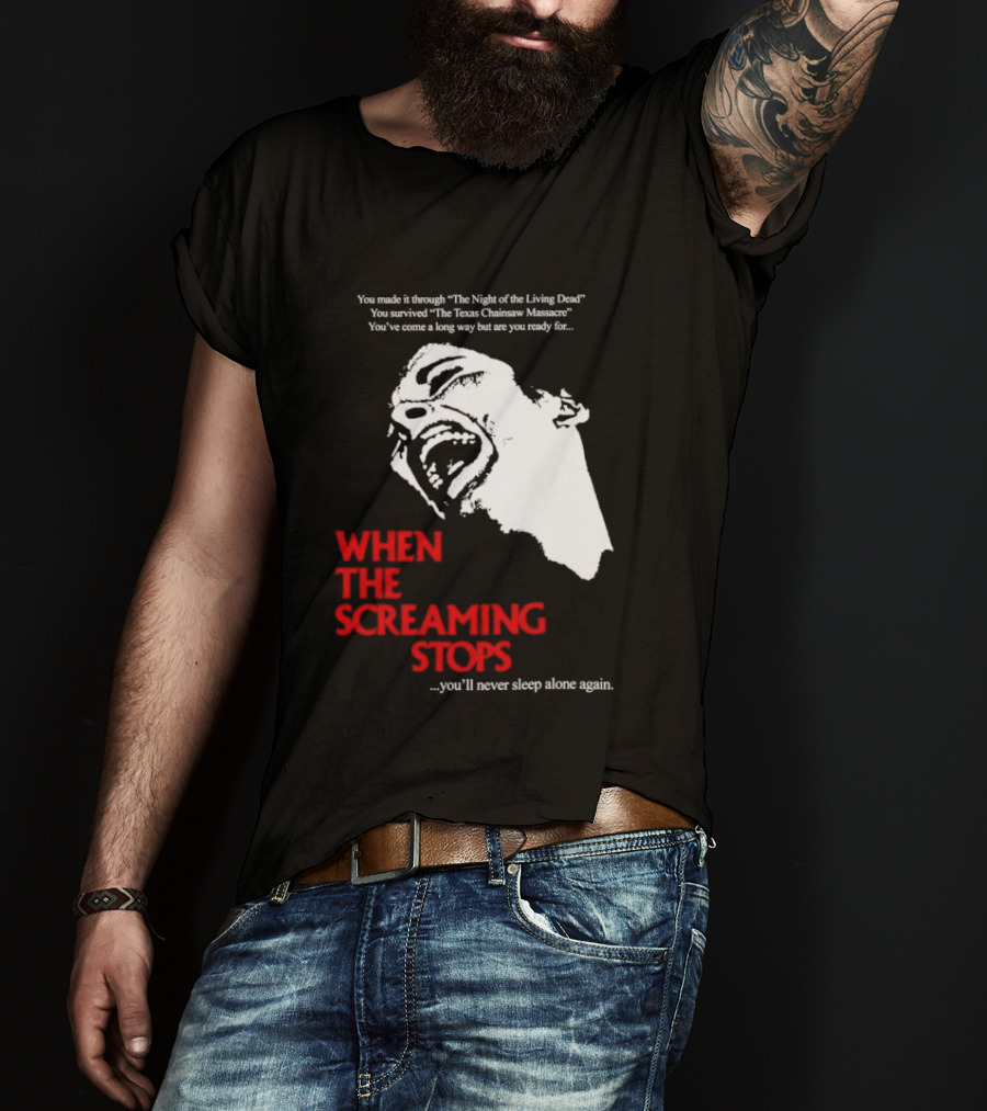 When The Screaming Stops You'll Never Sleep Again Night Of The Living Dead Texas Chainsaw Massacre T-Shirt