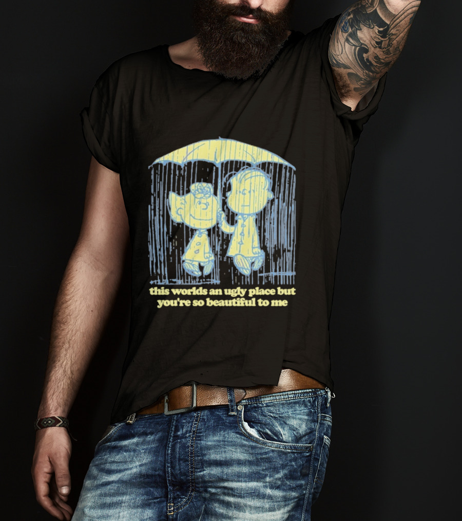 Peanuts Charlie Brown Salli This World Ugly Place Beautiful To Me T-Shirt