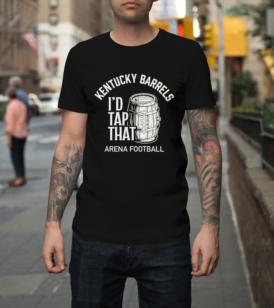 Kentucky Barrels I'd Tap That Arena Football T-Shirt