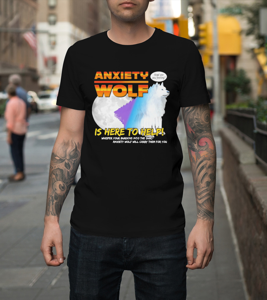 Anxiety Wolf Here To Help Whisper Your Burdens Into The Howl Are You Feeling T-Shirt