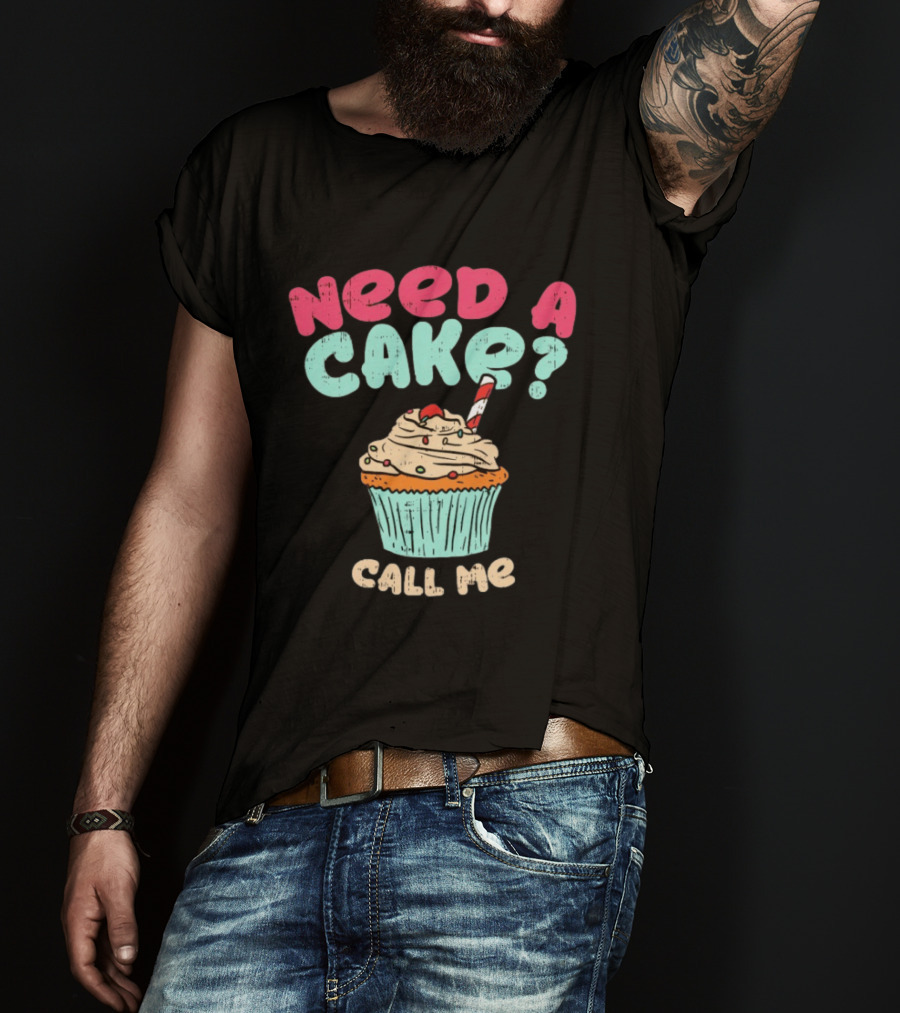 Need A Cake Call Me Cupcake T-Shirt