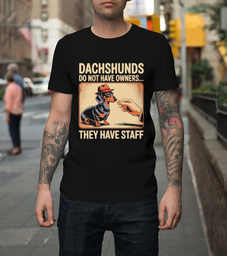 Dachshunds Do Not Have Owners They Have Staff Funny Dachshund Wearing Hat T-Shirt