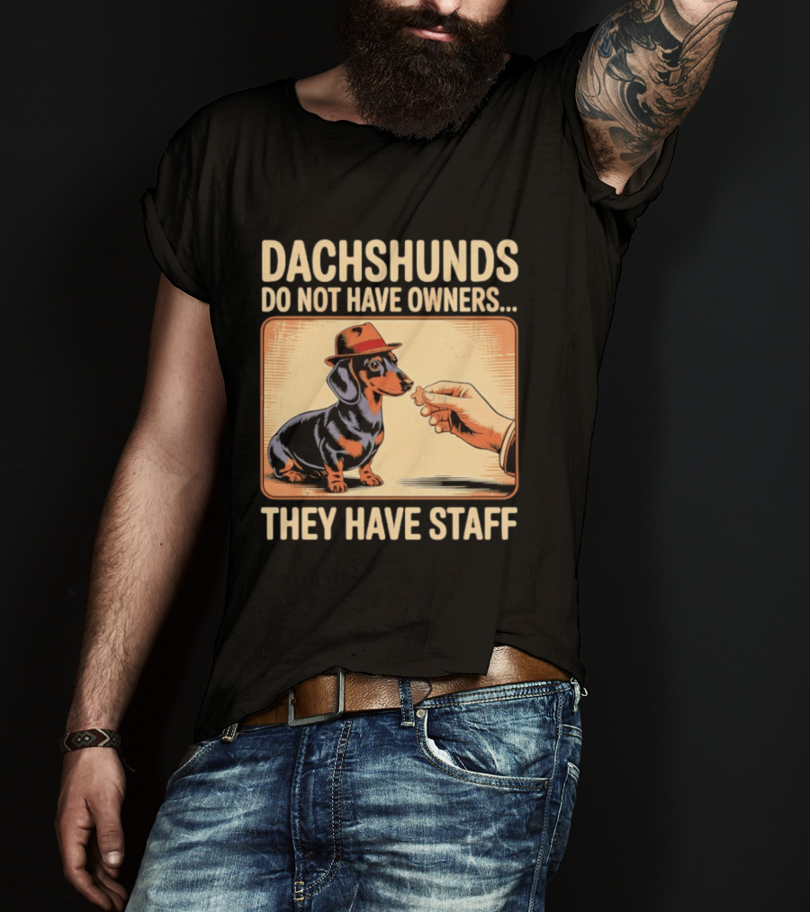 Dachshunds Do Not Have Owners They Have Staff Funny Dachshund Wearing Hat T-Shirt