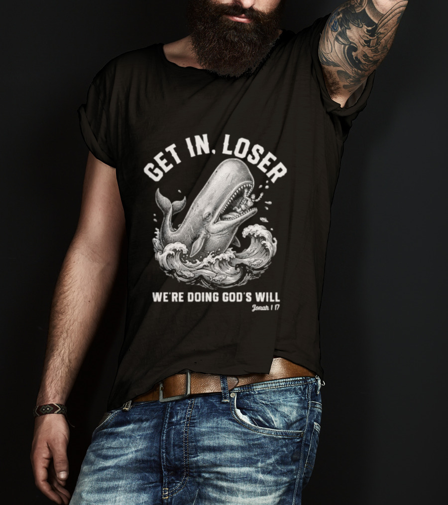 Get In Loser We're Doing God's Will Jonah 1:17 Christian Whale T-Shirt
