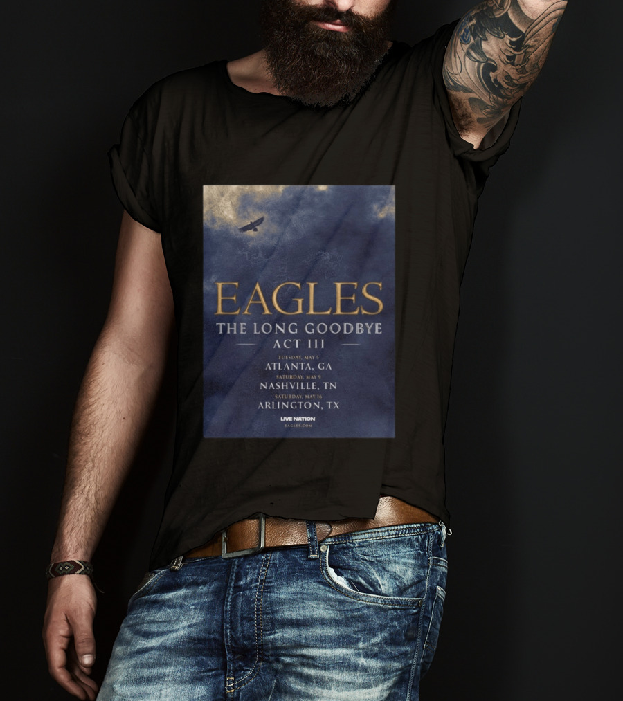 Eagles The Long Goodbye Act III Atlanta Nashville Arlington Tour Dates 2026 T-Shirt