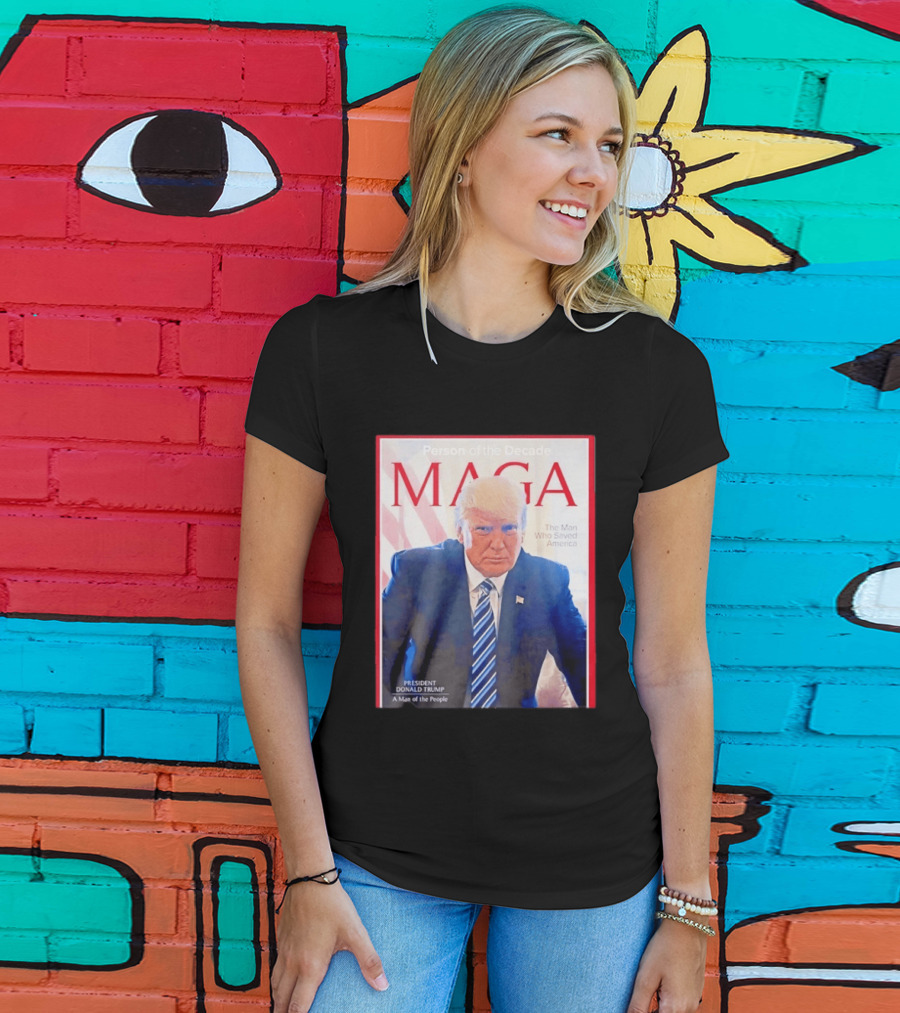Happy Presidents Day 2026 MAGA Person Of The Decade The Man Who Saved America T-Shirt
