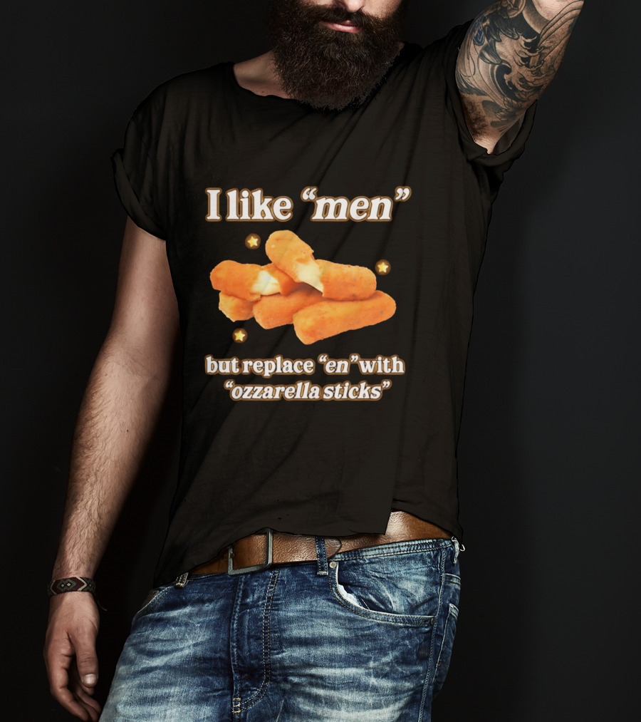 I Like "Men" But Replace "en" With "ozzarella Sticks T-Shirt