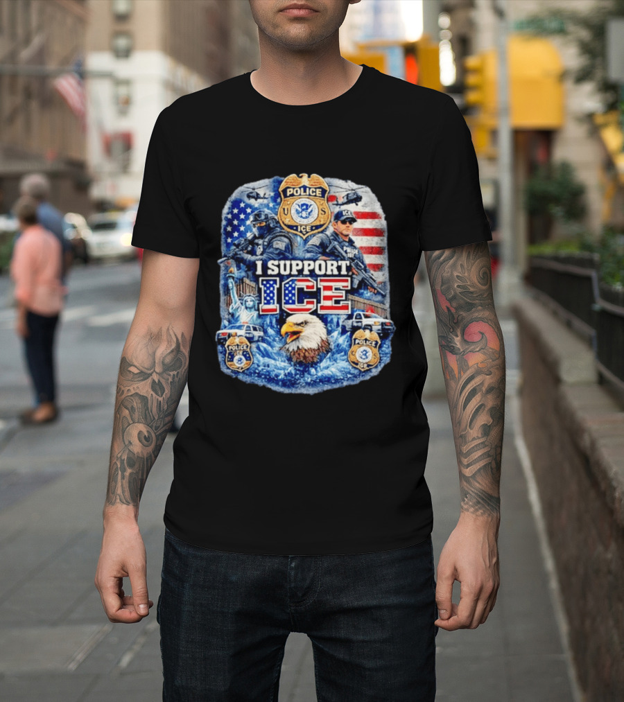 I Support ICE Police 2026 US Flag Eagle Badge Statue Of Liberty And Officers T-Shirt