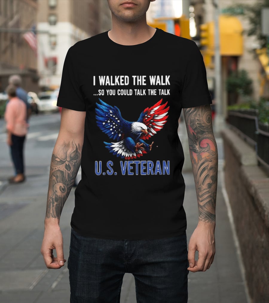 I Walked The Walk So You Could Talk The Talk U.S. Veteran Bald Eagle Flag T-Shirt