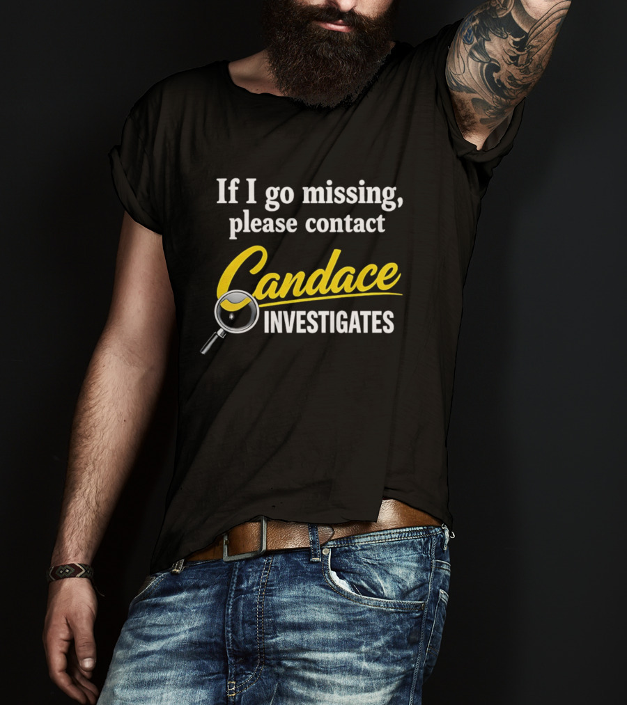 If I Go Missing Please Contact Candace Investigates Text With Magnifying Glass T-Shirt