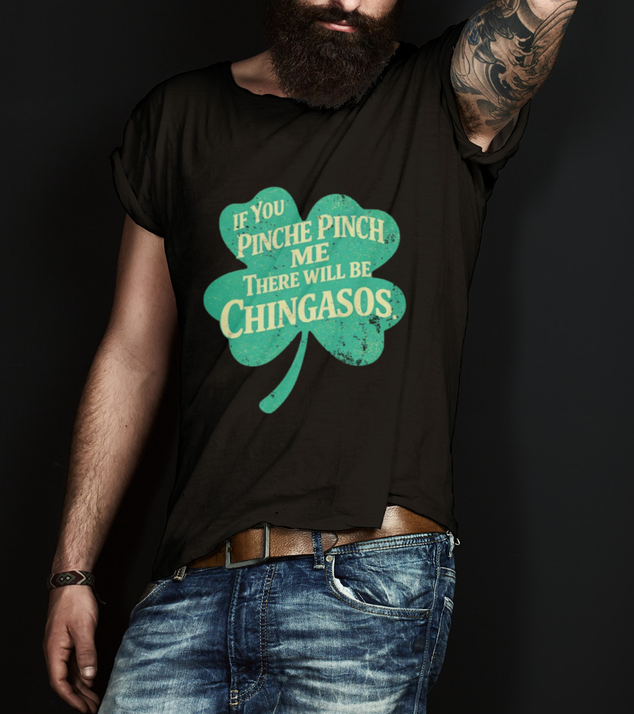 If You Pinche Pinch Me There Will Be Chingasos St. Patrick's Day Humor Shamrock T-Shirt