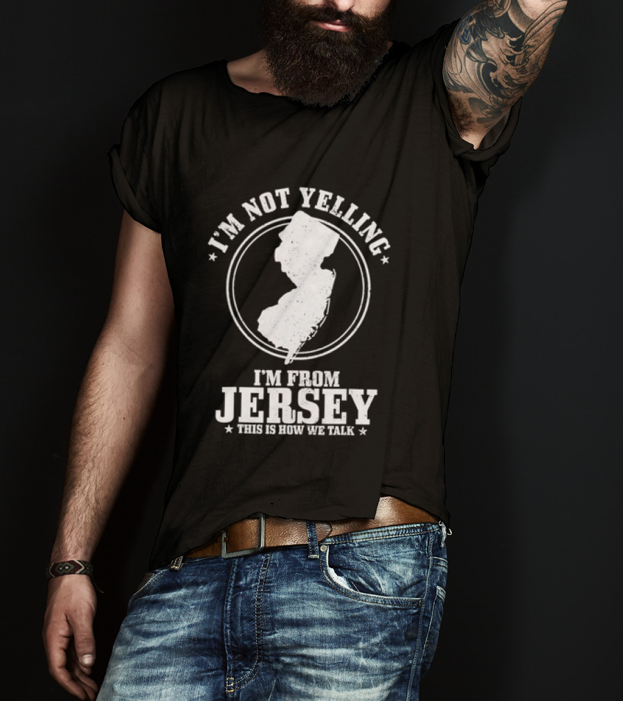 I'm Not Yelling I'm From Jersey This Is How We Talk Map T-Shirt