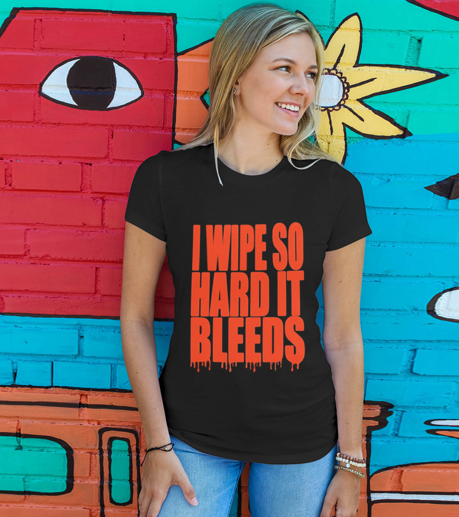 Jonny Razer I Wipe So Hard It Bleeds Dripping T-Shirt