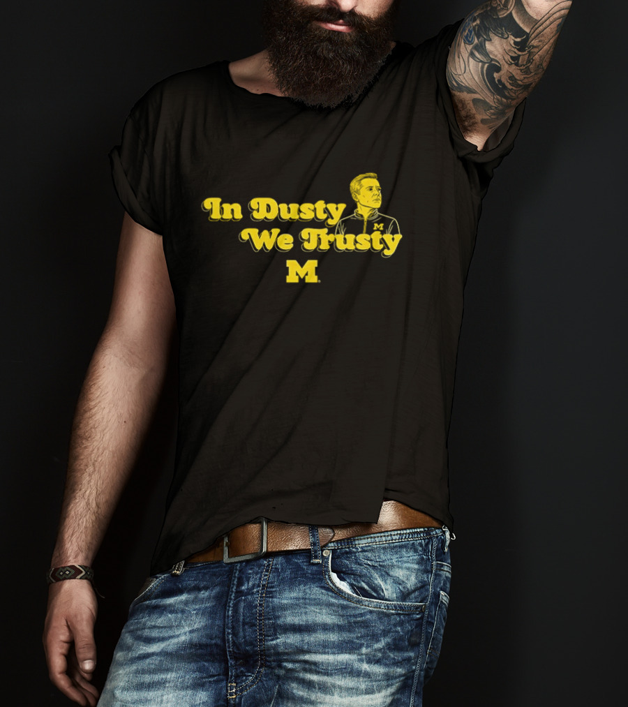 In Dusty We Trusty Michigan Wolverines M T-Shirt