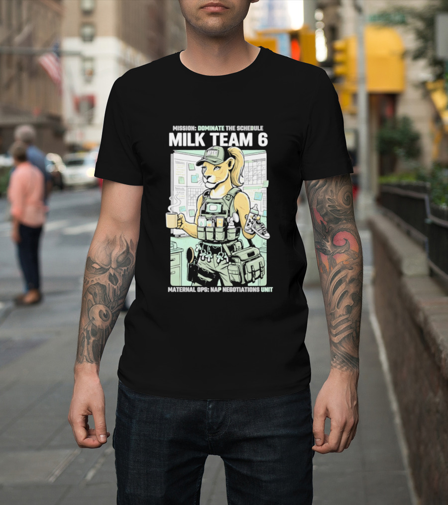 MILK TEAM 6 Maternal Ops Nap Negotiations Unit Dominate The Schedule T-Shirt