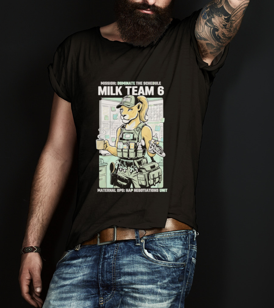 MILK TEAM 6 Maternal Ops Nap Negotiations Unit Dominate The Schedule T-Shirt