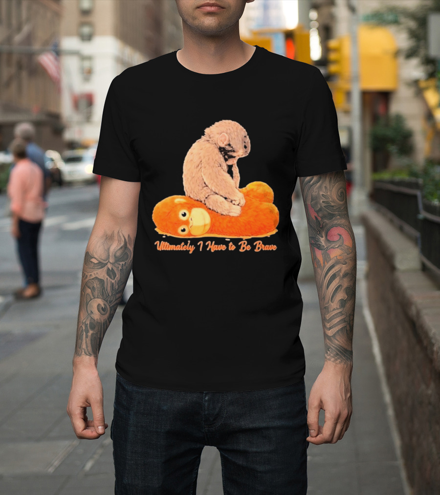 Monkey Punch Ultimately I Have To Be Brave Cute Animal T-Shirt