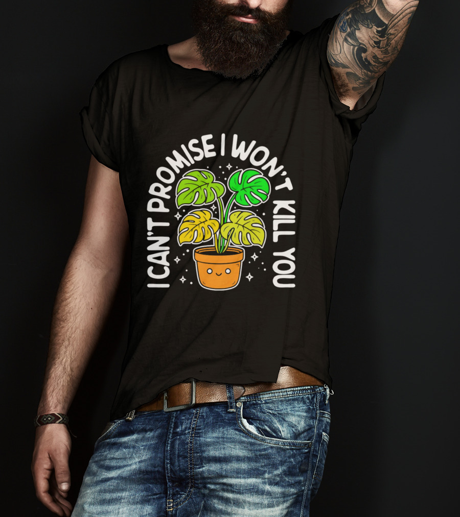 Monstera I Can't Promise I Won't Kill You Cute Plant Lovers T-Shirt