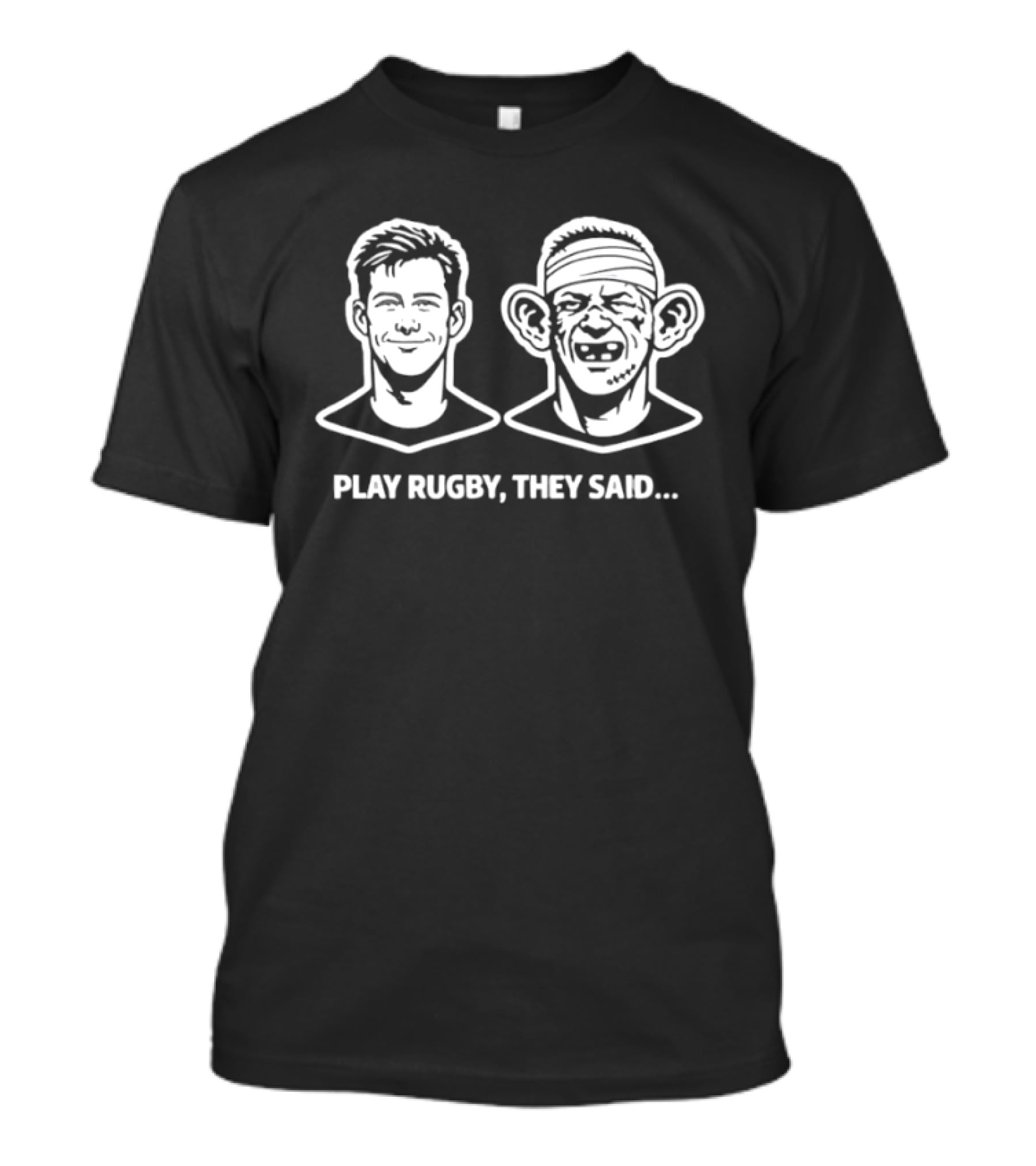 Play Rugby They Said Funny Face Transformation Joke T-Shirt