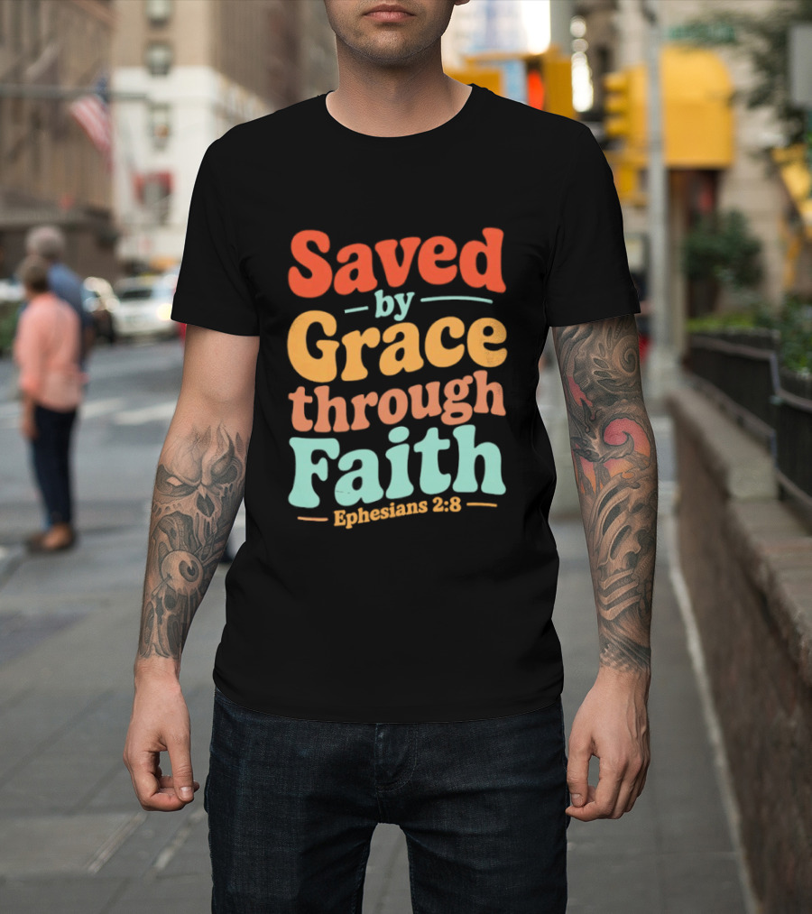 Saved By Grace Through Faith Ephesians 2:8 Christian Jesus Cross T-Shirt