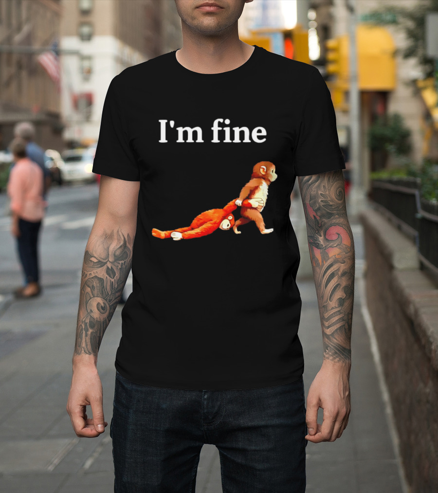 I'm Fine Punch The Monkey Drag The Stuffed Animal T-Shirt