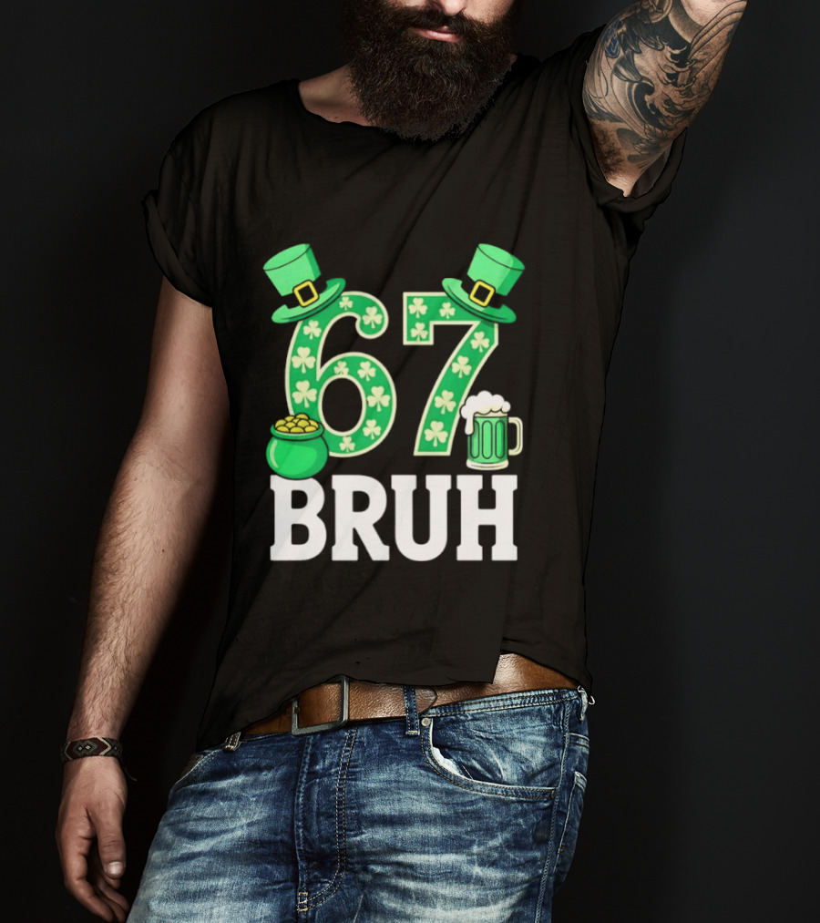 67 Bruh St Patrick's Day Shamrock Hat Beer Pot Of Gold T-Shirt