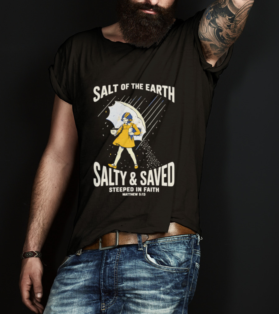 Salt Of The Earth Salty And Saved Steeped In Faith Matthew 5:13 Umbrella Girl T-Shirt