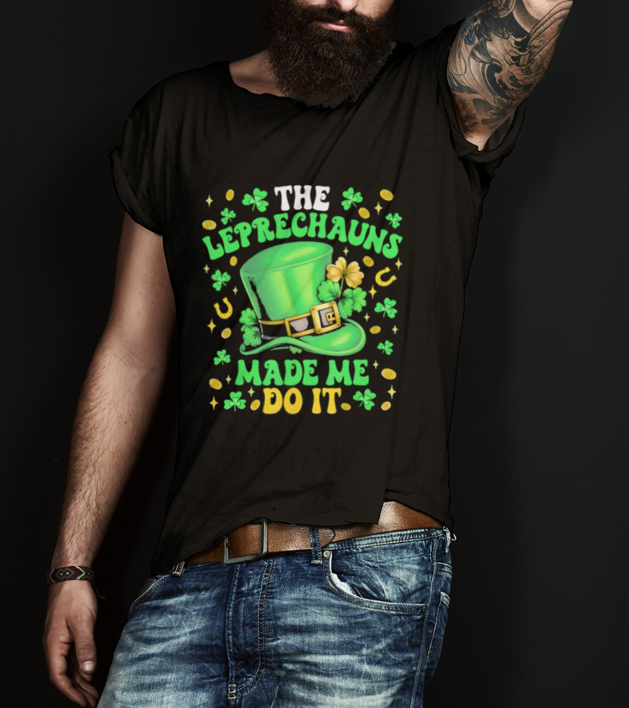 St Patrick's Day Leprechauns Hat Shamrock Made Me Do It T-Shirt