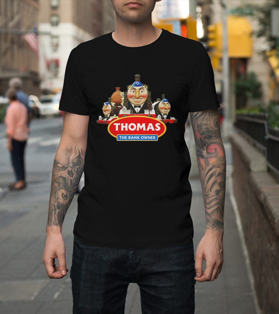 Thomas The Bank Owner Jews And T-Shirt