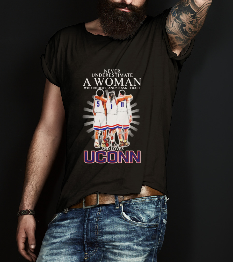Never Underestimate A Woman Who Understands Basketball And Loves UConn T-Shirt