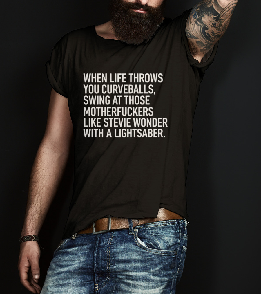 When Life Throws You Curveballs Swing Like Stevie Wonder With A Lightsaber T-Shirt