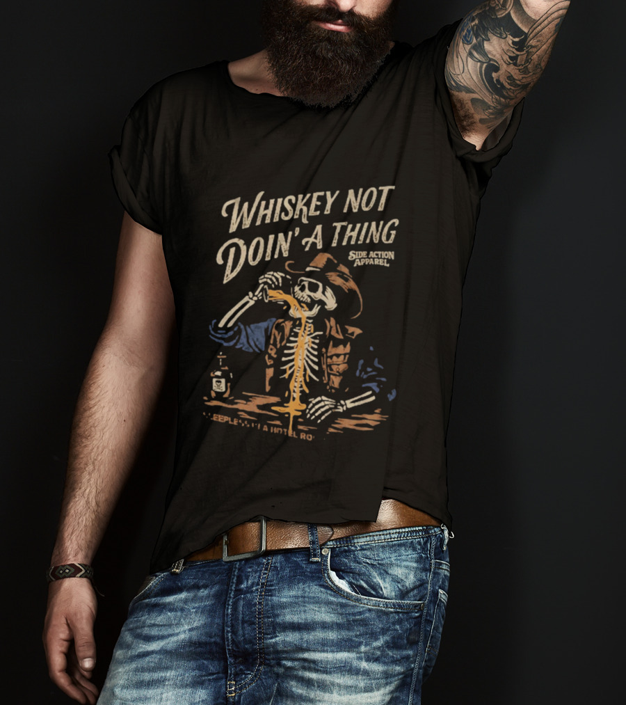 Whiskey Not Doin' A Thing Skeleton Pouring Drink Side Action T-Shirt