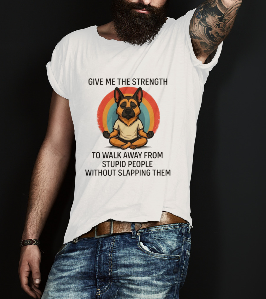 Give Me The Strength Dog Walking Away From Stupid People Without Slapping Them T-Shirt
