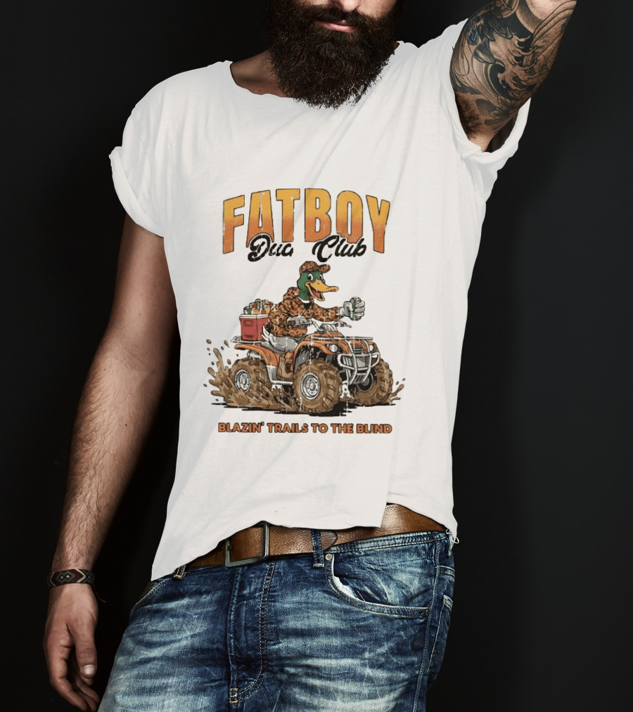 Fat Boy Duck Club Blazin' Trails To The Blind Muddin' Duck Hunter T-Shirt