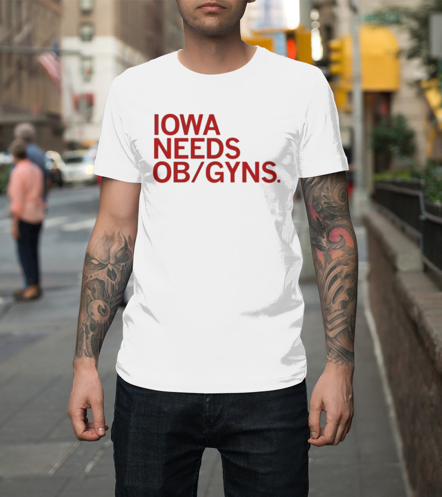 Iowa Needs OB GYNs Healthcare Awareness T-Shirt