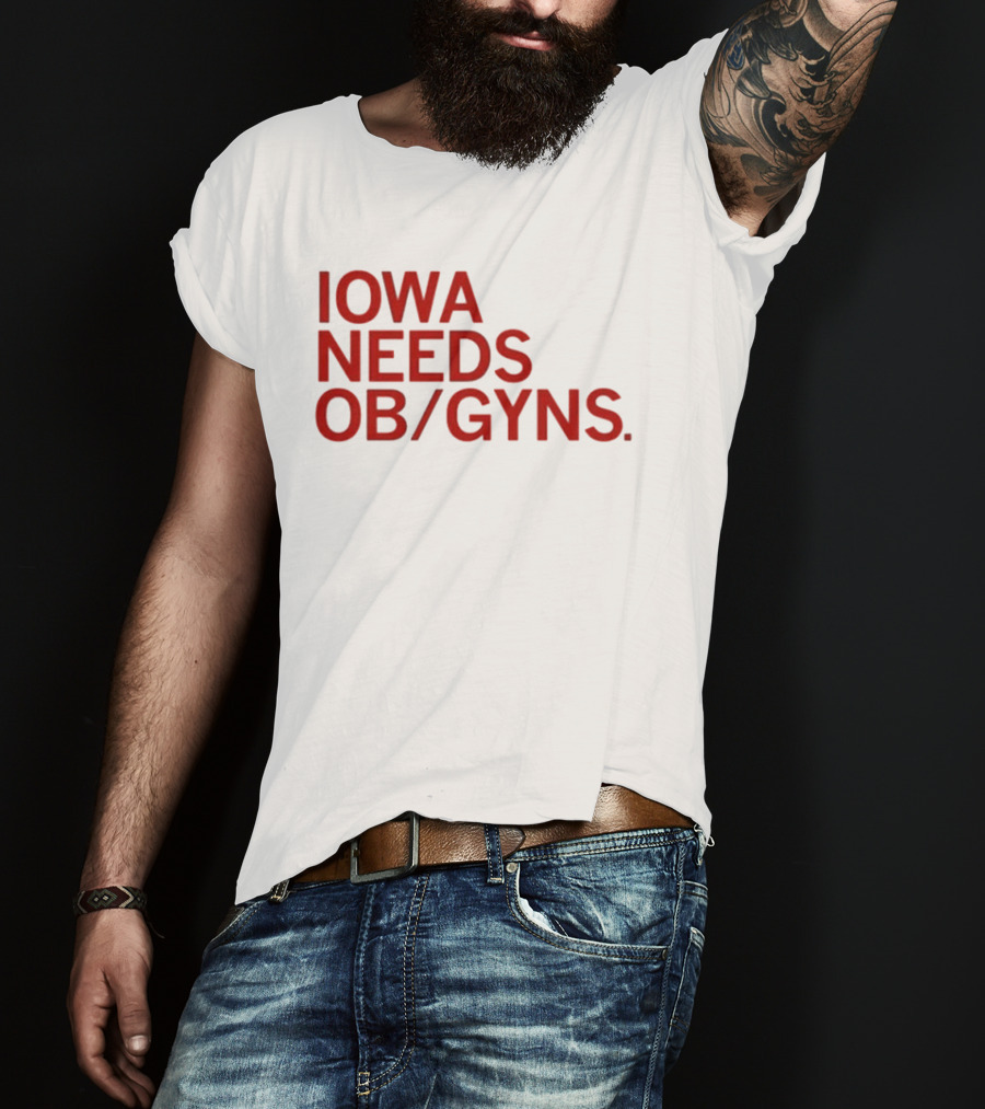 Iowa Needs OB GYNs Healthcare Awareness T-Shirt