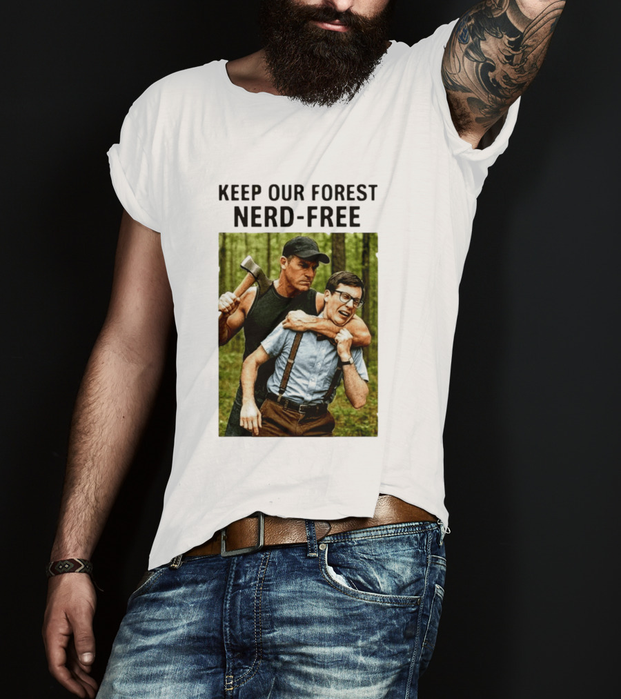 Keep Our Forest Nerd Free Funny Axeman Holding Nerd In Woods T-Shirt
