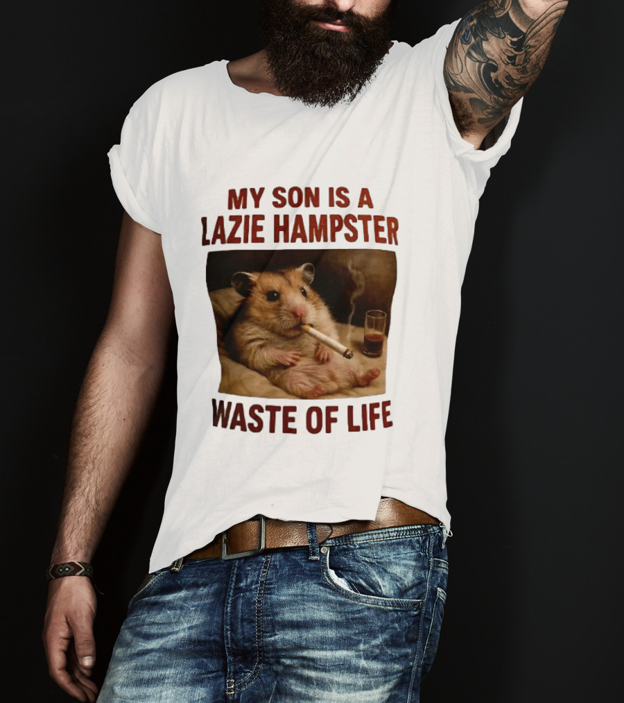 My Son Is A Lazie Hampster Waste Of Life Smoking Hamster With Drink T-Shirt