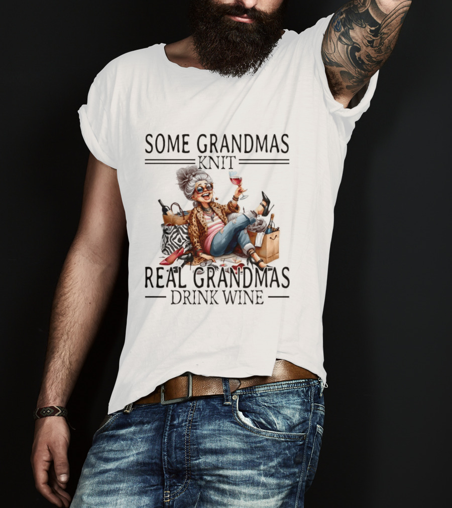 Some Grandmas Knit Real Grandmas Drink Wine Funny Meme T-Shirt