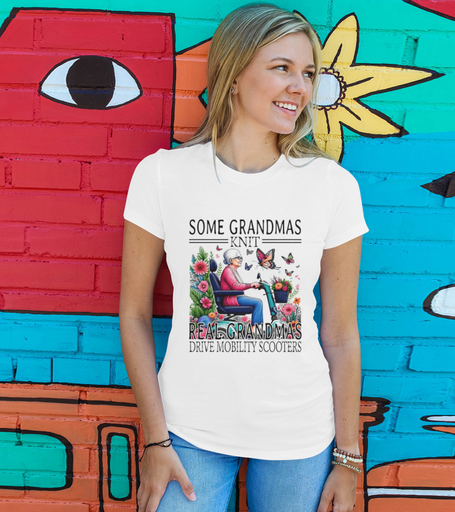 Some Grandmas Knit Real Grandmas Drive Mobility Scooters Flowers Butterflies T-Shirt