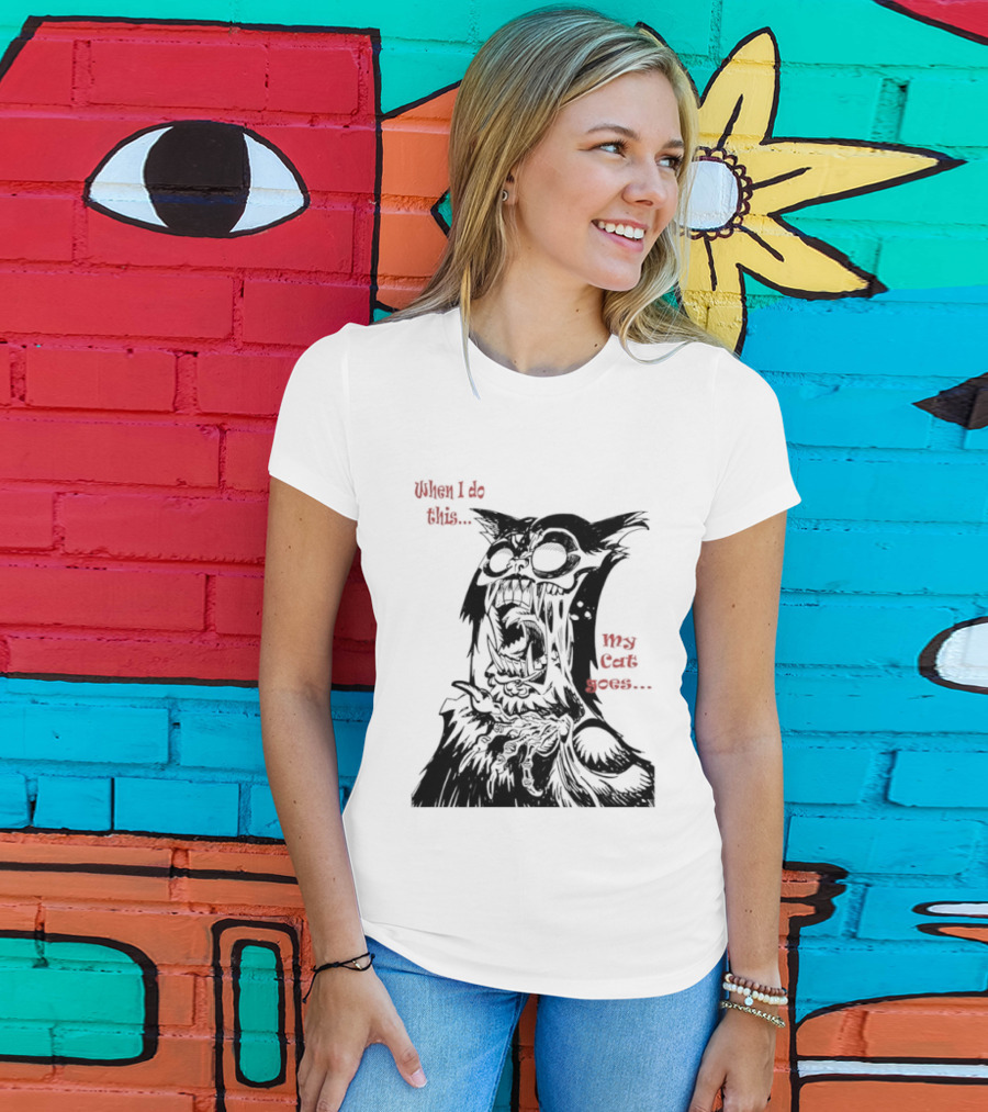 When I Do This My Cat Goes Zombie Cat Face Goes Wild T-Shirt