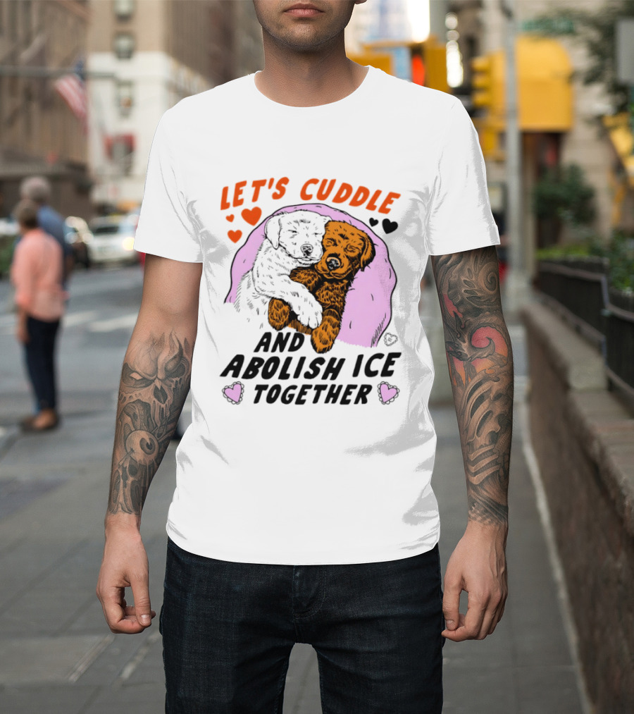 Let's Cuddle And Abolish ICE Together White Dog Holding Yellow Dog T-Shirt