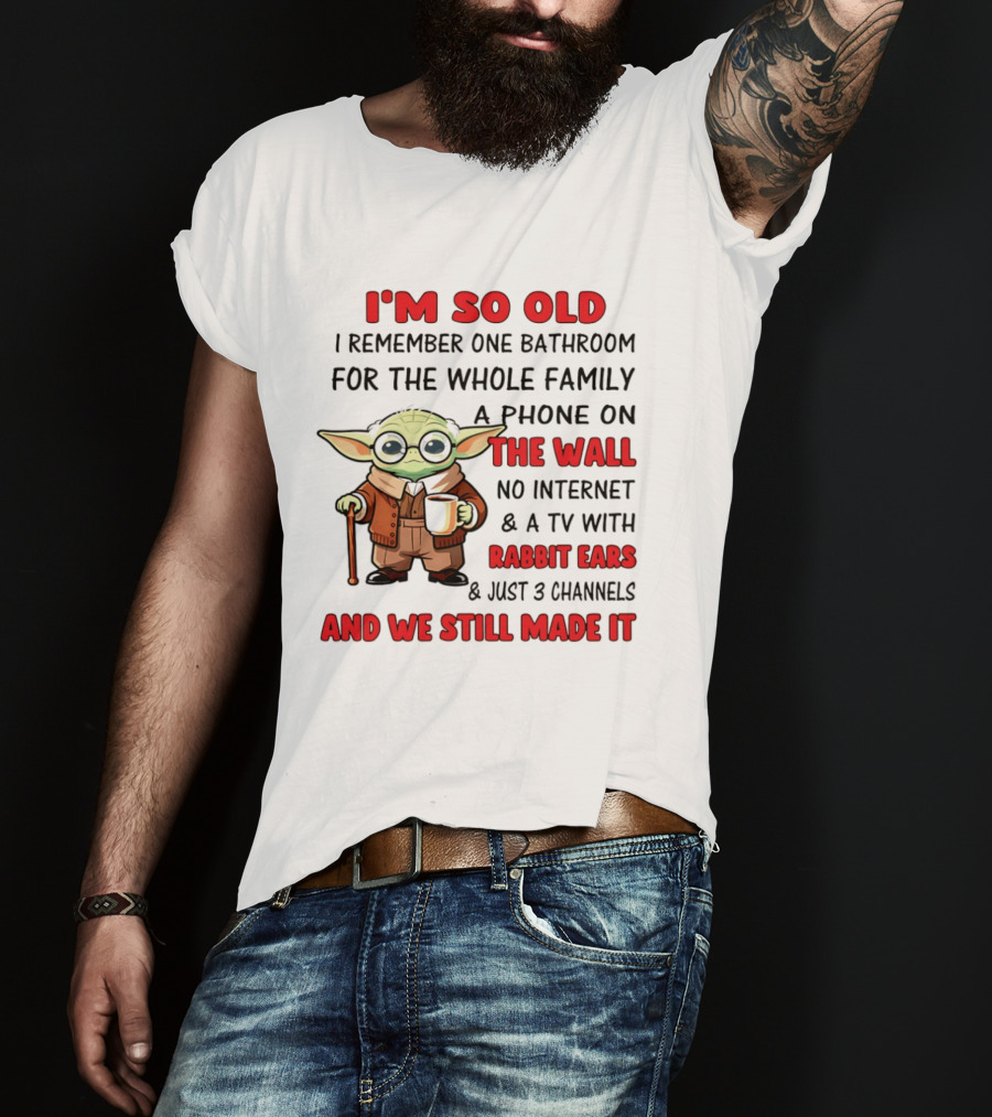 I'm So Old Yoda I Remember One Bathroom Phone On The Wall No Internet TV Rabbit Ears 3 Channels T-Shirt