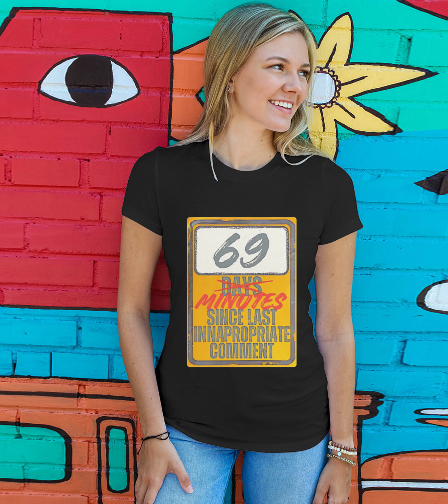 69 Minutes Since Last Inappropriate Comment T-Shirt