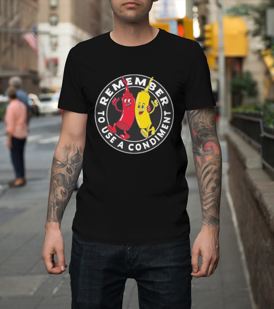 Remember To Use A Condiment Ketchup Mustard Circle T-Shirt