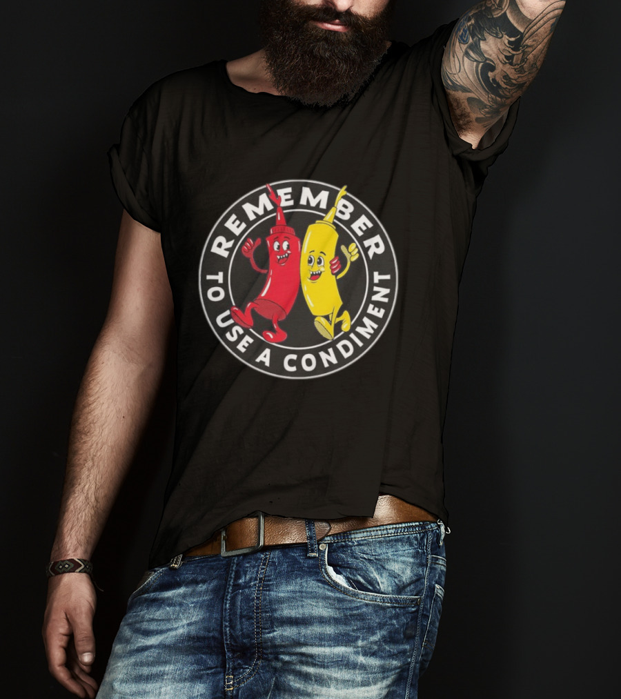 Remember To Use A Condiment Ketchup Mustard Circle T-Shirt