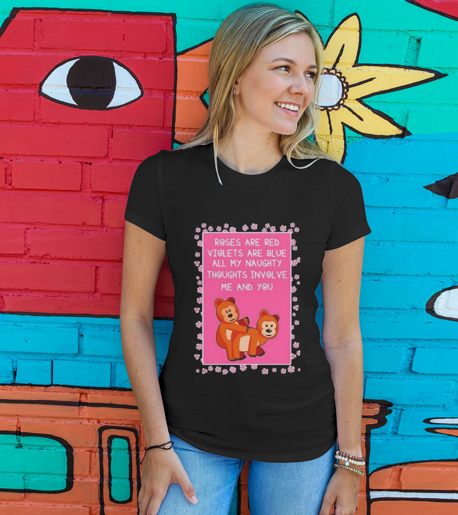 Roses Are Red Violets Are Blue Naughty Thoughts With Cute Bears T-Shirt