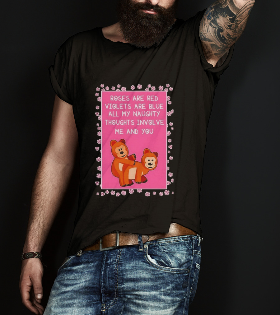 Roses Are Red Violets Are Blue Naughty Thoughts With Cute Bears T-Shirt