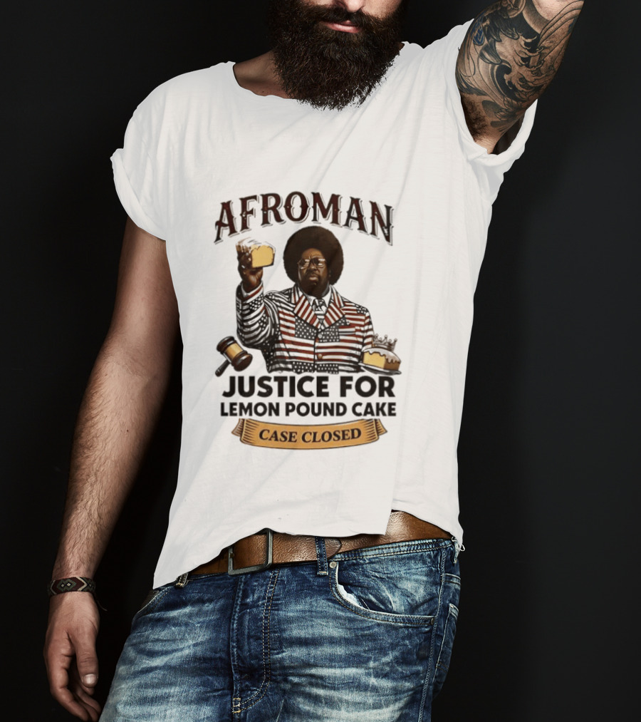 Afroman Justice For Lemon Pound Cake Case Closed T-Shirt